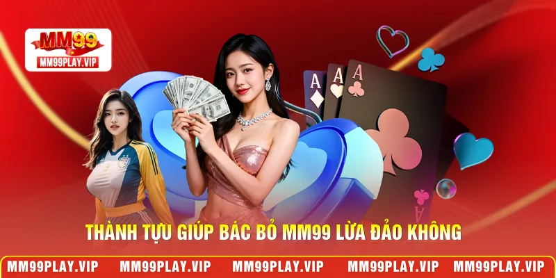 Thành tựu giúp bác bỏ MM99 lừa đảo không