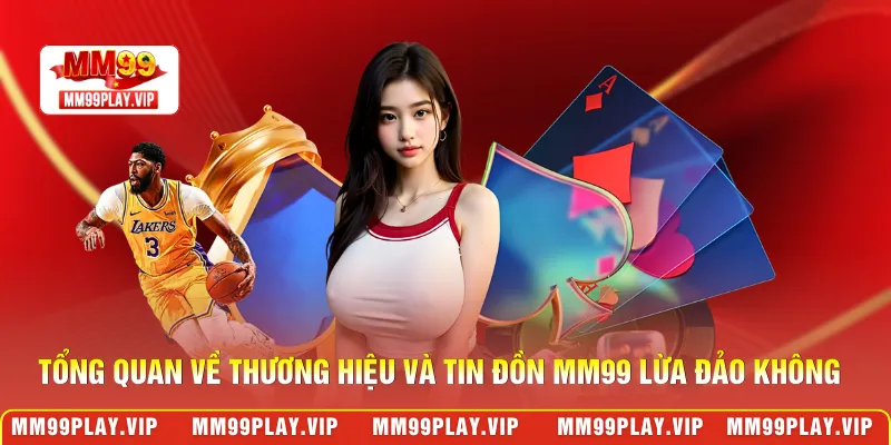 Tổng quan về thương hiệu và tin đồn MM99 lừa đảo không
